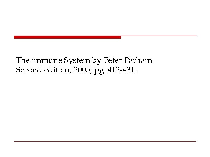 The immune System by Peter Parham, Second edition, 2005; pg. 412 -431. 
