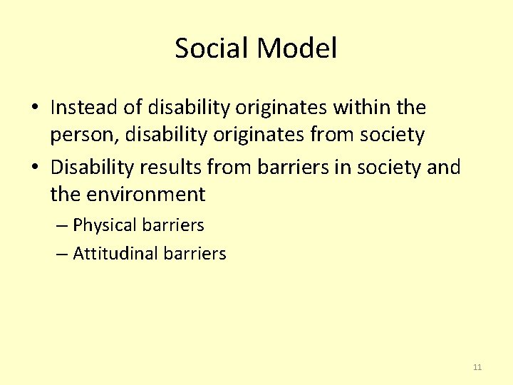 Social Model • Instead of disability originates within the person, disability originates from society