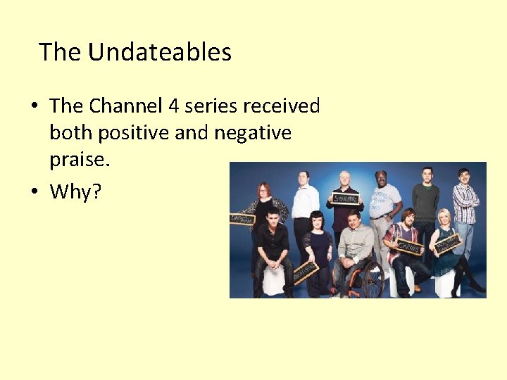 The Undateables • The Channel 4 series received both positive and negative praise. •