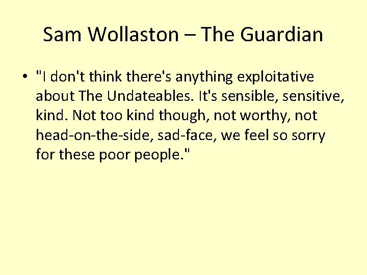 Sam Wollaston – The Guardian • "I don't think there's anything exploitative about The