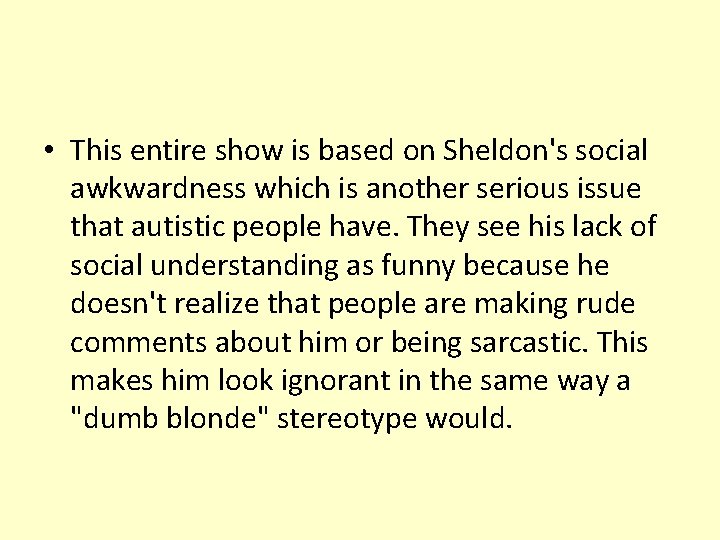  • This entire show is based on Sheldon's social awkwardness which is another