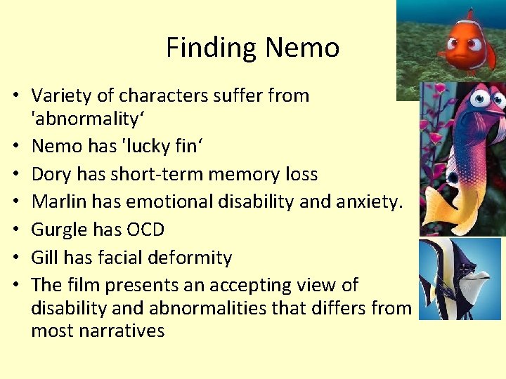 Finding Nemo • Variety of characters suffer from 'abnormality‘ • Nemo has 'lucky fin‘