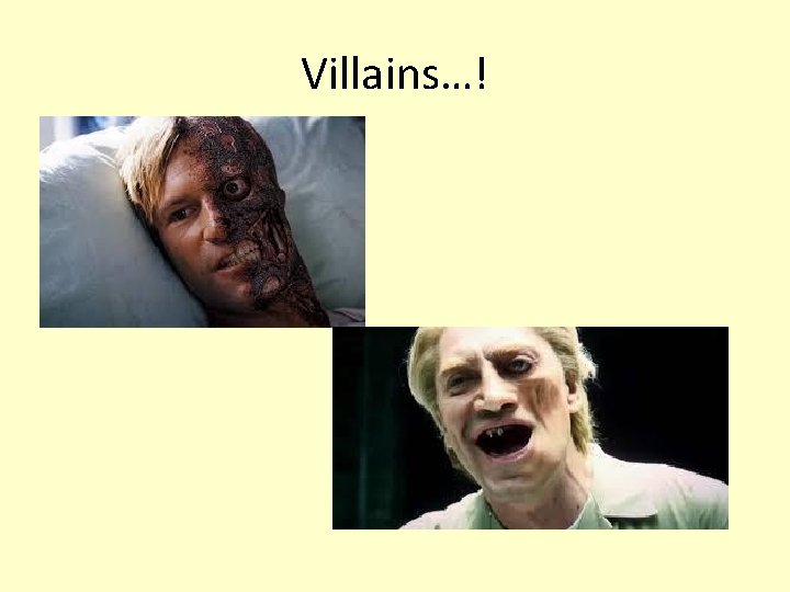 Villains…! 