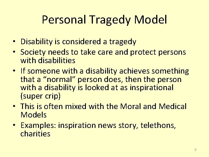 Personal Tragedy Model • Disability is considered a tragedy • Society needs to take