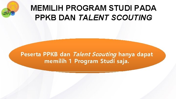 MEMILIH PROGRAM STUDI PADA PPKB DAN TALENT SCOUTING Peserta PPKB dan Talent Scouting hanya