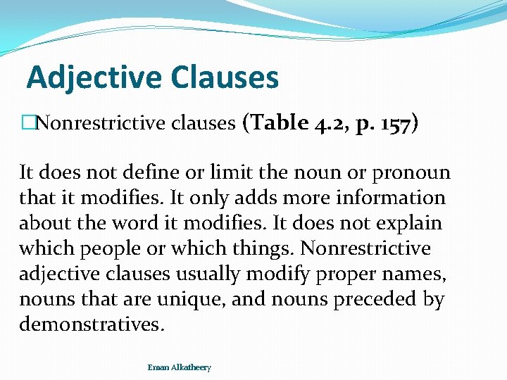 Adjective Clauses �Nonrestrictive clauses (Table 4. 2, p. 157) It does not define or