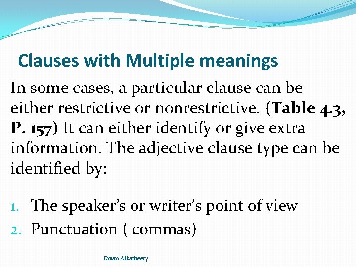 Clauses with Multiple meanings In some cases, a particular clause can be either restrictive