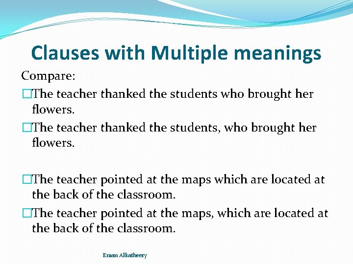 Clauses with Multiple meanings Compare: �The teacher thanked the students who brought her flowers.