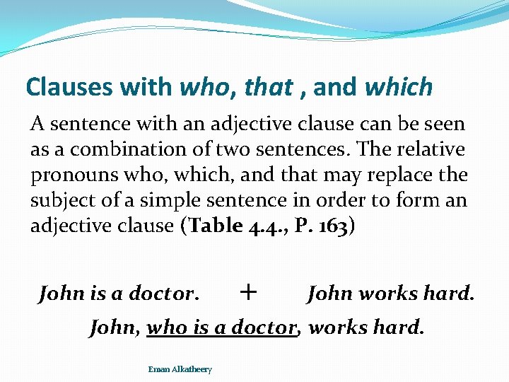 Clauses with who, that , and which A sentence with an adjective clause can