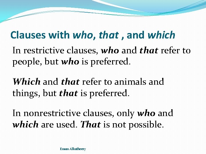 Clauses with who, that , and which In restrictive clauses, who and that refer
