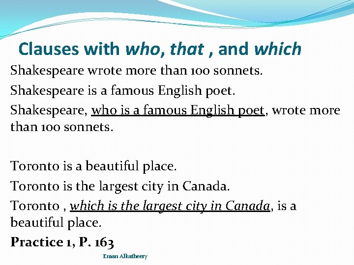 Clauses with who, that , and which Shakespeare wrote more than 100 sonnets. Shakespeare