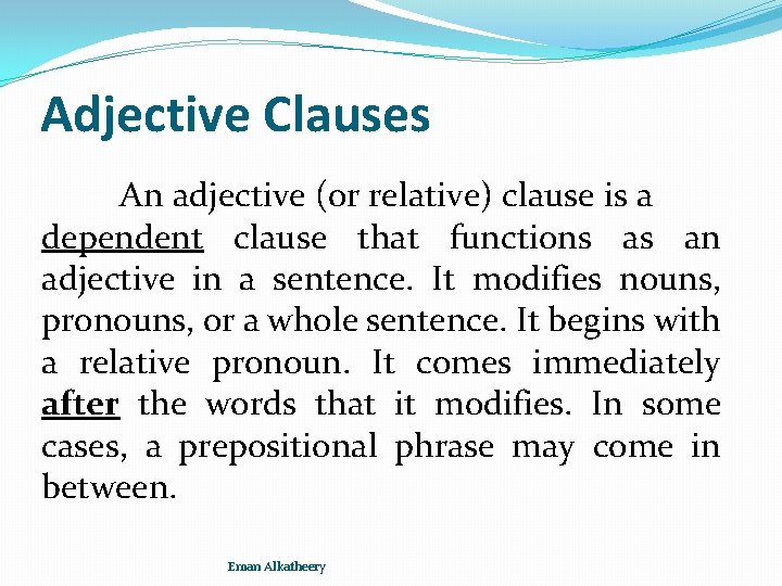 Adjective Clauses An adjective (or relative) clause is a dependent clause that functions as