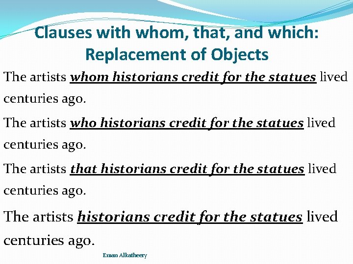 Clauses with whom, that, and which: Replacement of Objects The artists whom historians credit