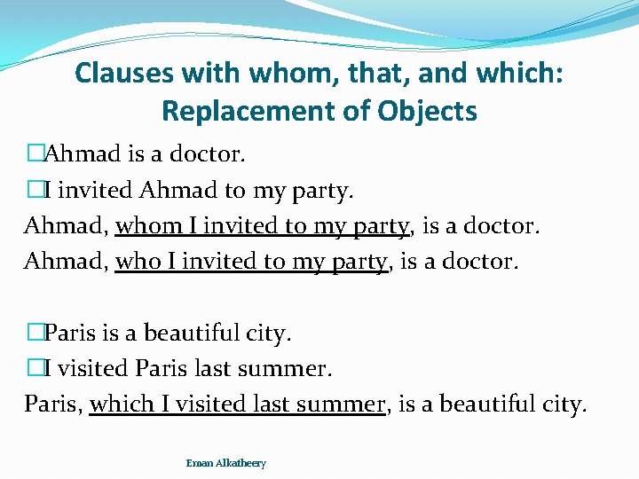 Clauses with whom, that, and which: Replacement of Objects �Ahmad is a doctor. �I