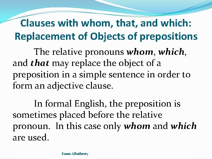 Clauses with whom, that, and which: Replacement of Objects of prepositions The relative pronouns