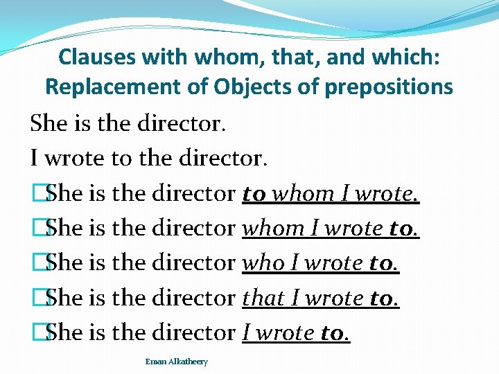 Clauses with whom, that, and which: Replacement of Objects of prepositions She is the