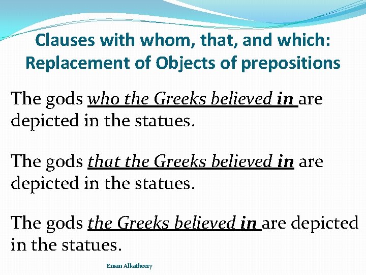 Clauses with whom, that, and which: Replacement of Objects of prepositions The gods who