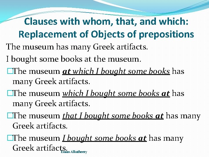 Clauses with whom, that, and which: Replacement of Objects of prepositions The museum has