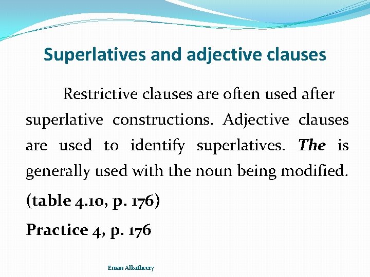 Superlatives and adjective clauses Restrictive clauses are often used after superlative constructions. Adjective clauses