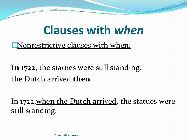 Clauses with when �Nonrestrictive clauses with when: In 1722, the statues were still standing.