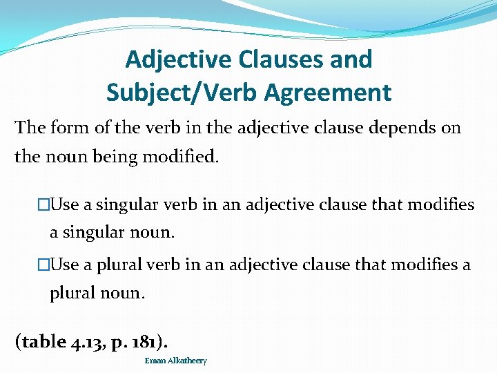 Adjective Clauses and Subject/Verb Agreement The form of the verb in the adjective clause