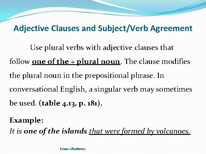 Adjective Clauses and Subject/Verb Agreement Use plural verbs with adjective clauses that follow one