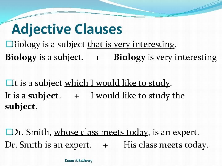 Adjective Clauses �Biology is a subject that is very interesting. Biology is a subject.