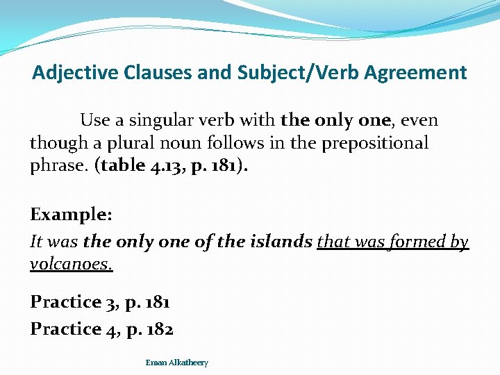 Adjective Clauses and Subject/Verb Agreement Use a singular verb with the only one, even