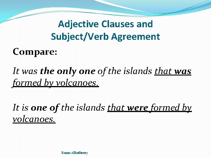 Adjective Clauses and Subject/Verb Agreement Compare: It was the only one of the islands