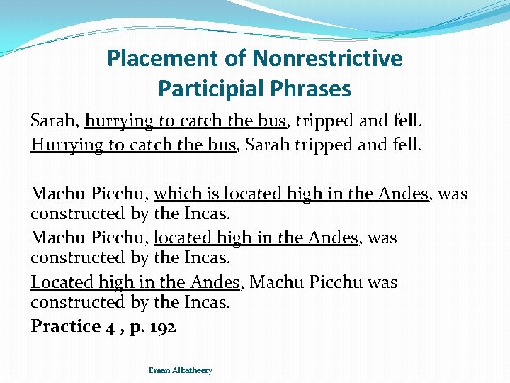 Placement of Nonrestrictive Participial Phrases Sarah, hurrying to catch the bus, tripped and fell.