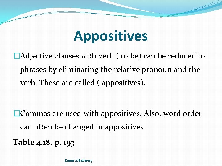 Appositives �Adjective clauses with verb ( to be) can be reduced to phrases by