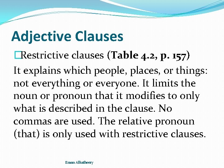 Adjective Clauses �Restrictive clauses (Table 4. 2, p. 157) It explains which people, places,