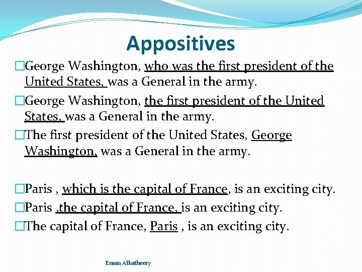 Appositives �George Washington, who was the first president of the United States, was a