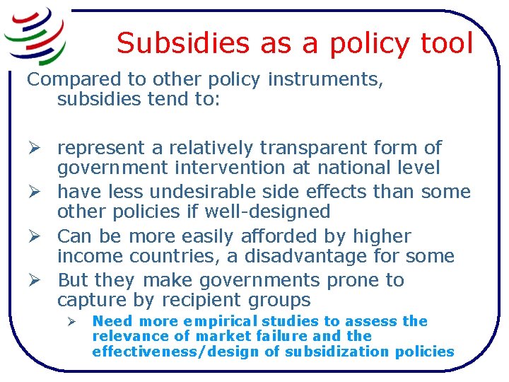 Subsidies as a policy tool Compared to other policy instruments, subsidies tend to: Ø
