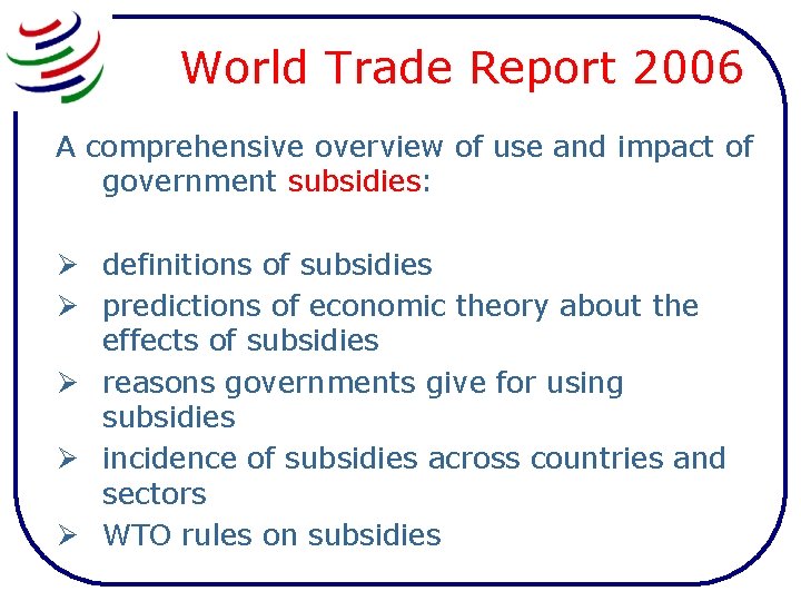 World Trade Report 2006 A comprehensive overview of use and impact of government subsidies: