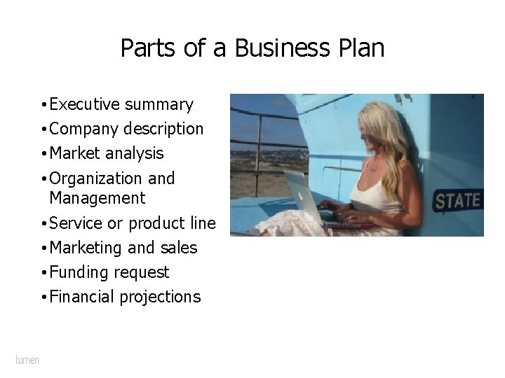 Parts of a Business Plan • Executive summary • Company description • Market analysis