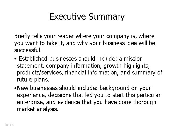 Executive Summary Briefly tells your reader where your company is, where you want to