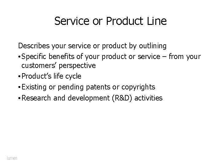 Service or Product Line Describes your service or product by outlining • Specific benefits