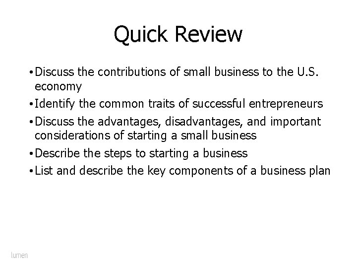 Quick Review • Discuss the contributions of small business to the U. S. economy