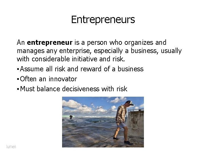 Entrepreneurs An entrepreneur is a person who organizes and manages any enterprise, especially a