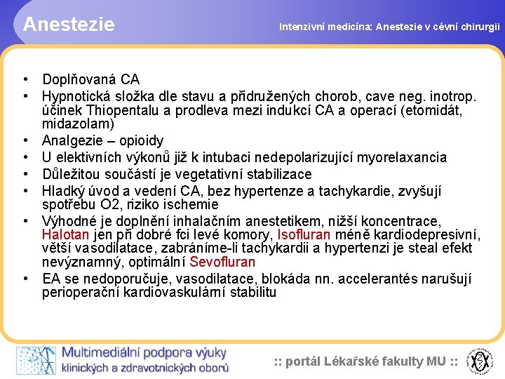 Anestezie Intenzivní medicína: Anestezie v cévní chirurgii • Doplňovaná CA • Hypnotická složka dle