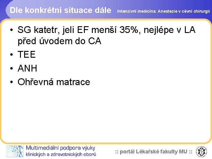 Dle konkrétní situace dále Intenzivní medicína: Anestezie v cévní chirurgii • SG katetr, jeli