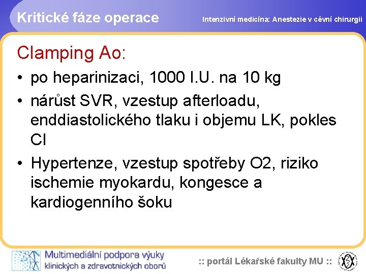 Kritické fáze operace Intenzivní medicína: Anestezie v cévní chirurgii Clamping Ao: • po heparinizaci,