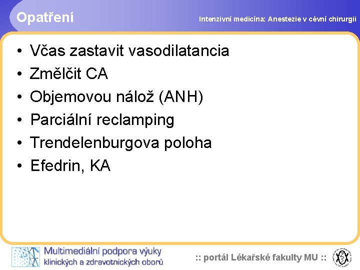 Opatření • • • Intenzivní medicína: Anestezie v cévní chirurgii Včas zastavit vasodilatancia Změlčit