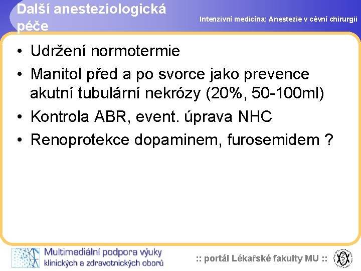 Další anesteziologická péče Intenzivní medicína: Anestezie v cévní chirurgii • Udržení normotermie • Manitol