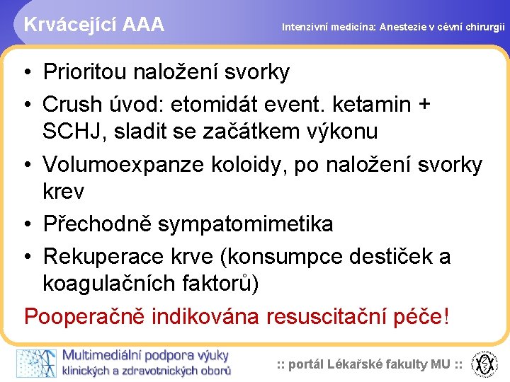 Krvácející AAA Intenzivní medicína: Anestezie v cévní chirurgii • Prioritou naložení svorky • Crush