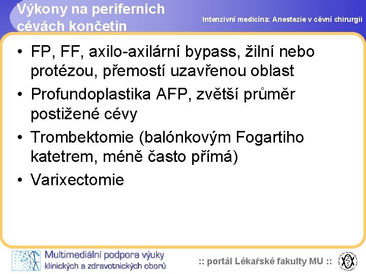 Výkony na periferních cévách končetin Intenzivní medicína: Anestezie v cévní chirurgii • FP, FF,