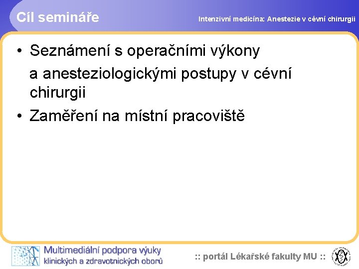 Cíl semináře Intenzivní medicína: Anestezie v cévní chirurgii • Seznámení s operačními výkony a