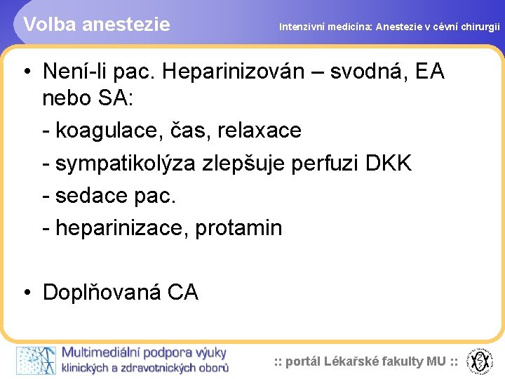 Volba anestezie Intenzivní medicína: Anestezie v cévní chirurgii • Není-li pac. Heparinizován – svodná,