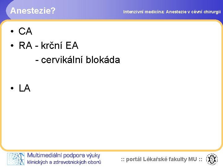 Anestezie? Intenzivní medicína: Anestezie v cévní chirurgii • CA • RA - krční EA